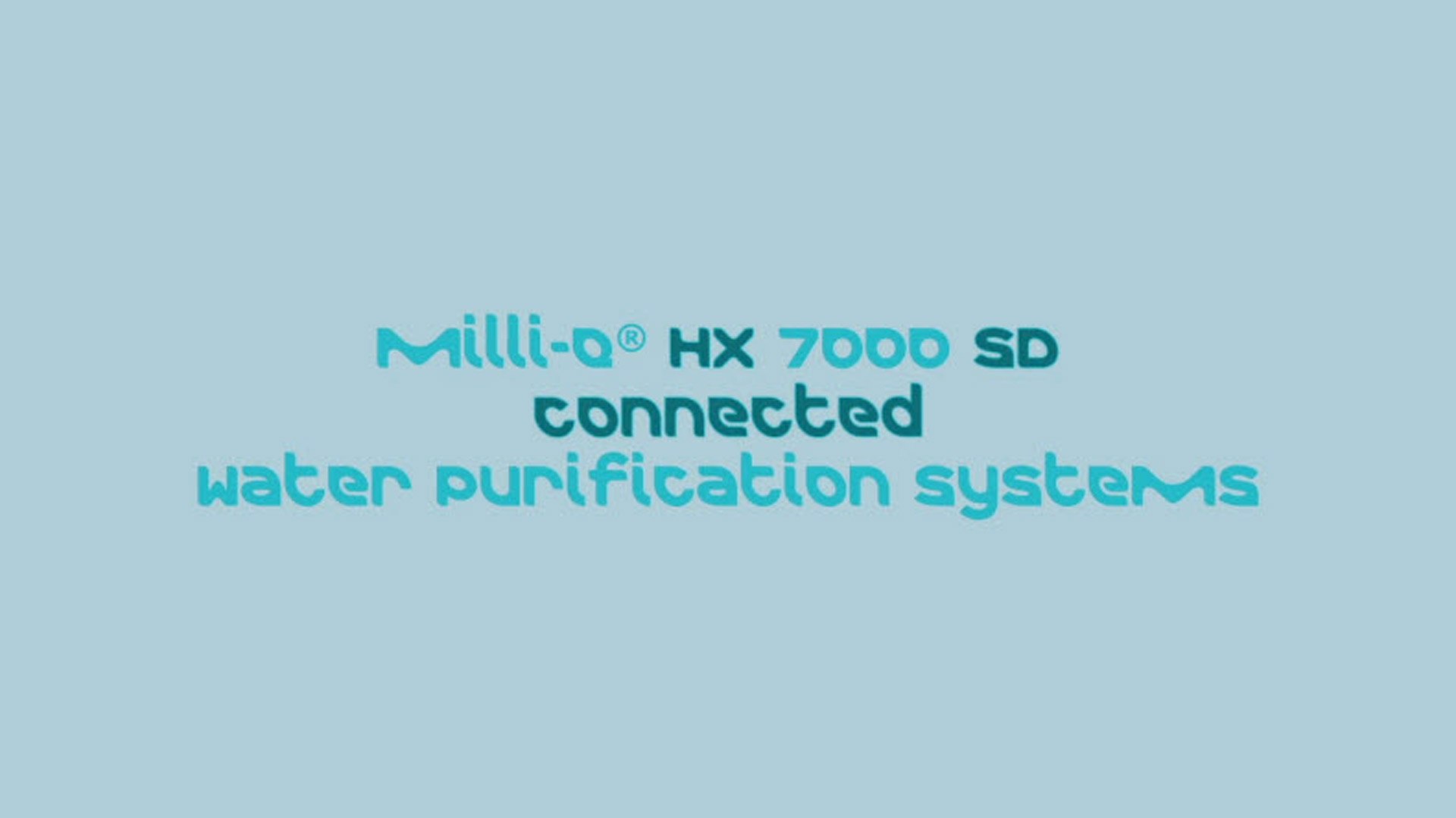 Milli-Q<sup>®</sup> HX 7000 SD Connected, All-in-One Water Purification Systems Milli-Q<sup>®</sup> HX 7000 SD Connected, All-in-One Water Purification Systems